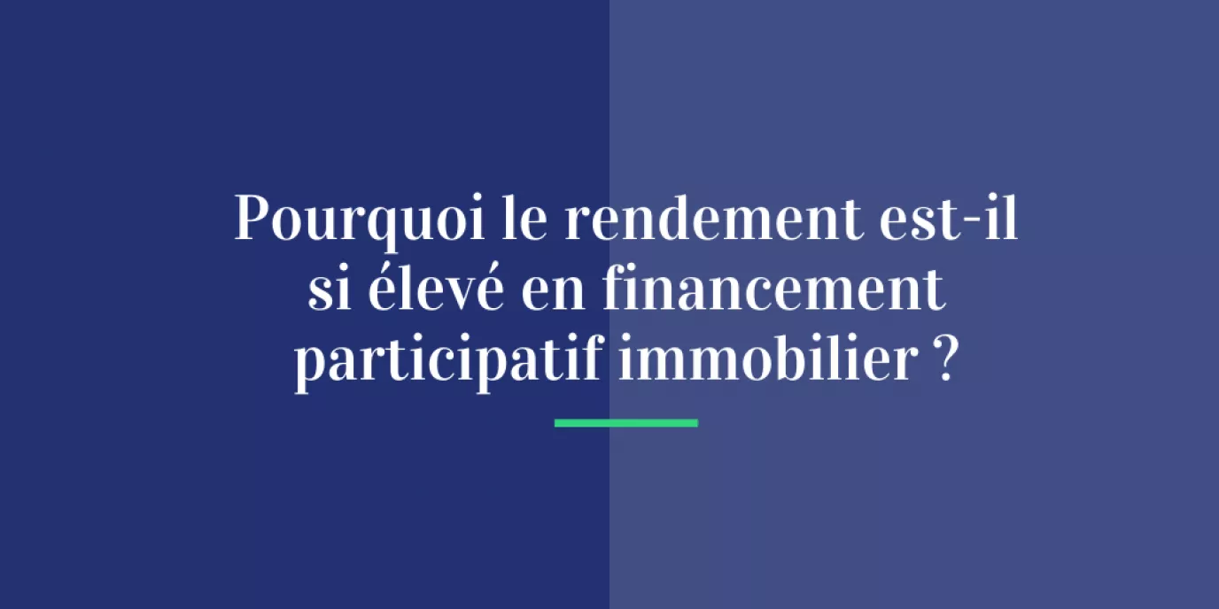 Pourquoi le rendement est-il si élevé en financement participatif immobilier ?
